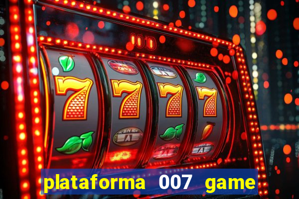 plataforma 007 game é confiável